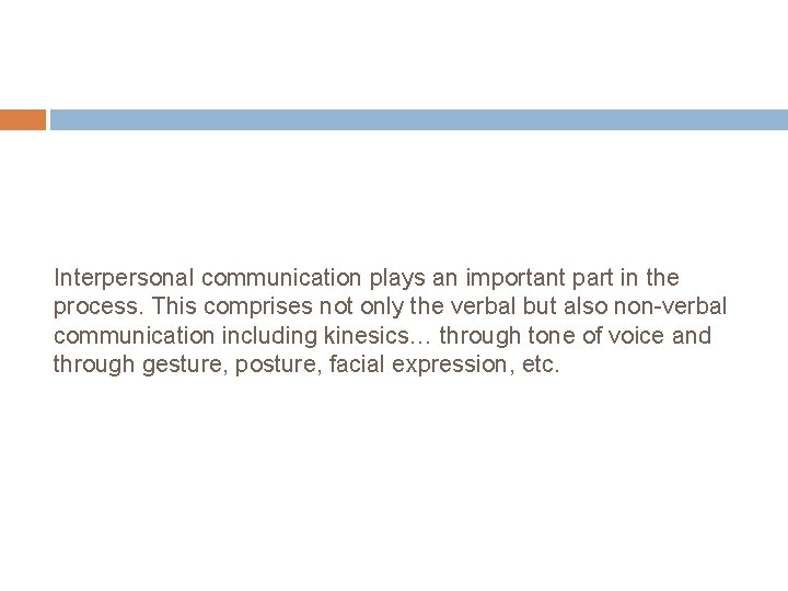 Interpersonal communication plays an important part in the process. This comprises not only the