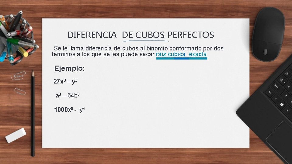 DIFERENCIA DE CUBOS PERFECTOS Se le llama diferencia de cubos al binomio conformado por