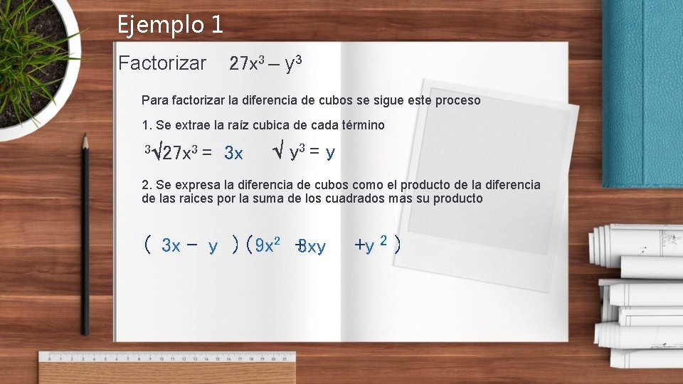 Ejemplo 1 Factorizar 27 x 3 – y 3 Para factorizar la diferencia de
