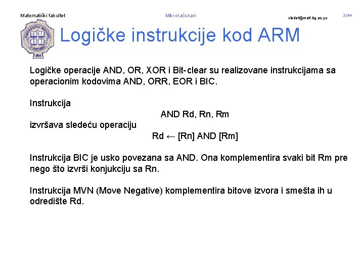Matematički fakultet Mikroračunari vladaf@matf. bg. ac. yu 21/44 Logičke instrukcije kod ARM Logičke operacije