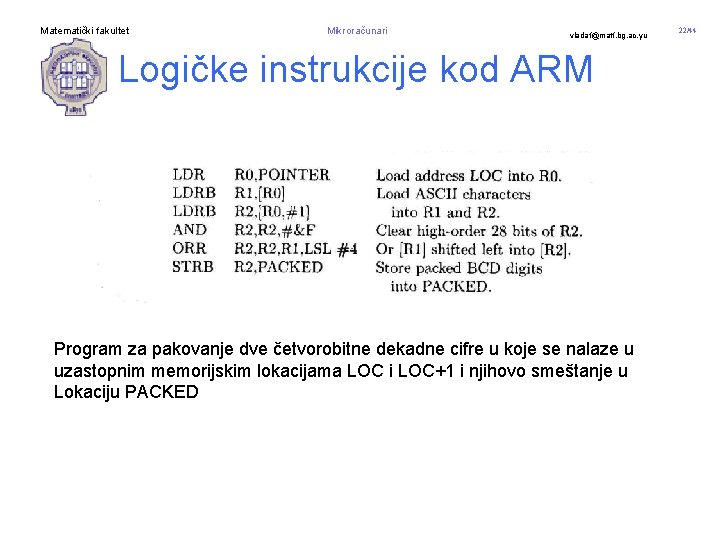 Matematički fakultet Mikroračunari vladaf@matf. bg. ac. yu Logičke instrukcije kod ARM Program za pakovanje