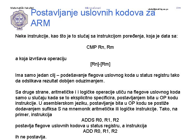 Matematički fakultet Mikroračunari Postavljanje uslovnih kodova za ARM vladaf@matf. bg. ac. yu 25/44 Neke