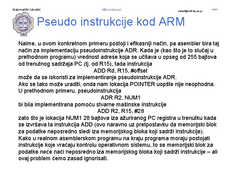 Matematički fakultet Mikroračunari vladaf@matf. bg. ac. yu 30/44 Pseudo instrukcije kod ARM Naime, u