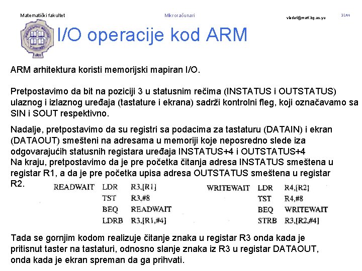 Matematički fakultet Mikroračunari vladaf@matf. bg. ac. yu 31/44 I/O operacije kod ARM arhitektura koristi