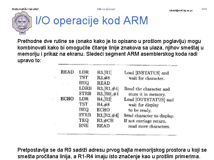 Matematički fakultet Mikroračunari vladaf@matf. bg. ac. yu 32/44 I/O operacije kod ARM Prethodne dve