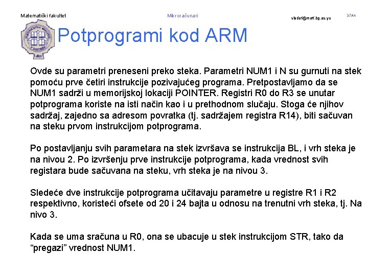 Matematički fakultet Mikroračunari vladaf@matf. bg. ac. yu 37/44 Potprogrami kod ARM Ovde su parametri