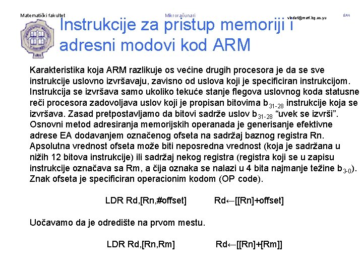 Matematički fakultet Mikroračunari Instrukcije za pristup memoriji i adresni modovi kod ARM vladaf@matf. bg.