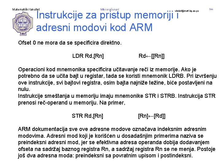 Matematički fakultet Mikroračunari Instrukcije za pristup memoriji i adresni modovi kod ARM vladaf@matf. bg.