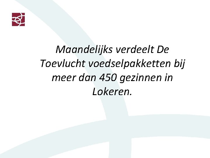 Maandelijks verdeelt De Toevlucht voedselpakketten bij meer dan 450 gezinnen in Lokeren. 