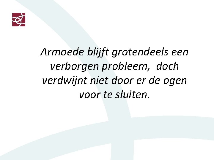 Armoede blijft grotendeels een verborgen probleem, doch verdwijnt niet door er de ogen voor