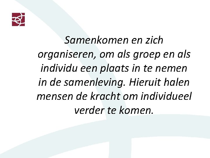 Samenkomen en zich organiseren, om als groep en als individu een plaats in te