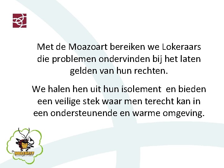 Met de Moazoart bereiken we Lokeraars die problemen ondervinden bij het laten gelden van