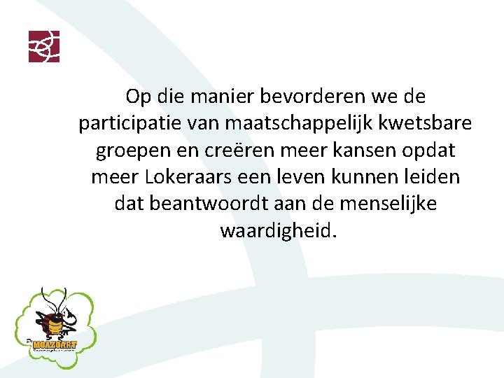 Op die manier bevorderen we de participatie van maatschappelijk kwetsbare groepen en creëren meer
