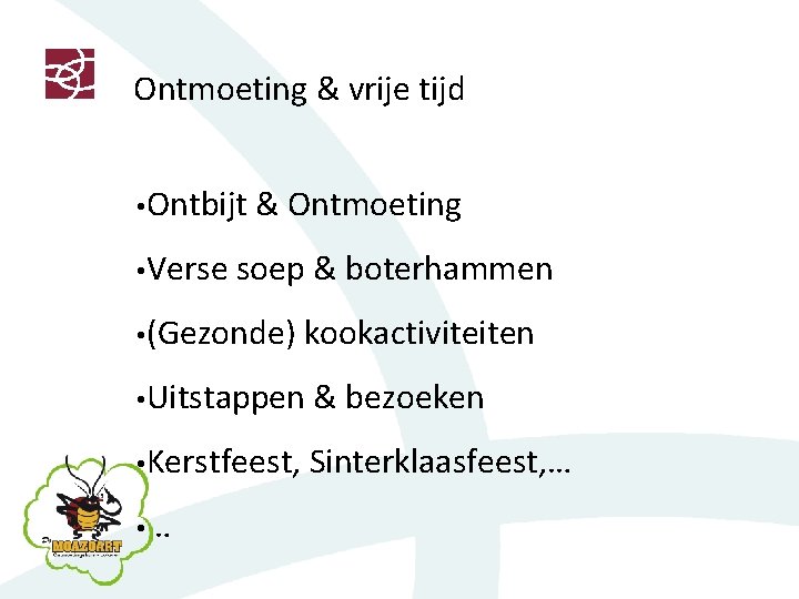 Ontmoeting & vrije tijd • Ontbijt & Ontmoeting • Verse soep & boterhammen •