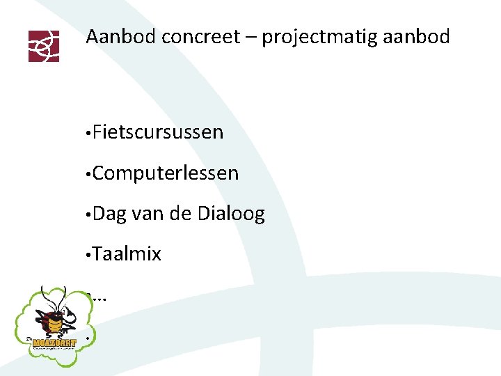 Aanbod concreet – projectmatig aanbod • Fietscursussen • Computerlessen • Dag van de Dialoog