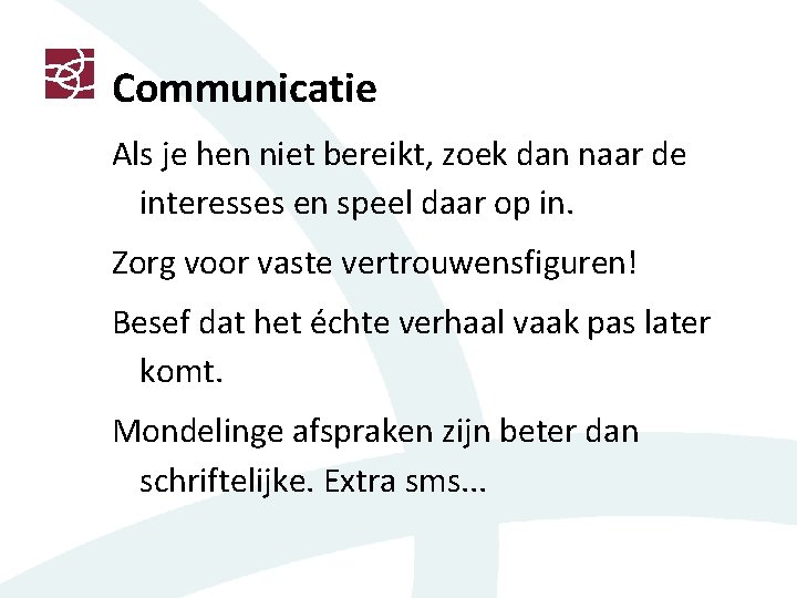 Communicatie Als je hen niet bereikt, zoek dan naar de interesses en speel daar