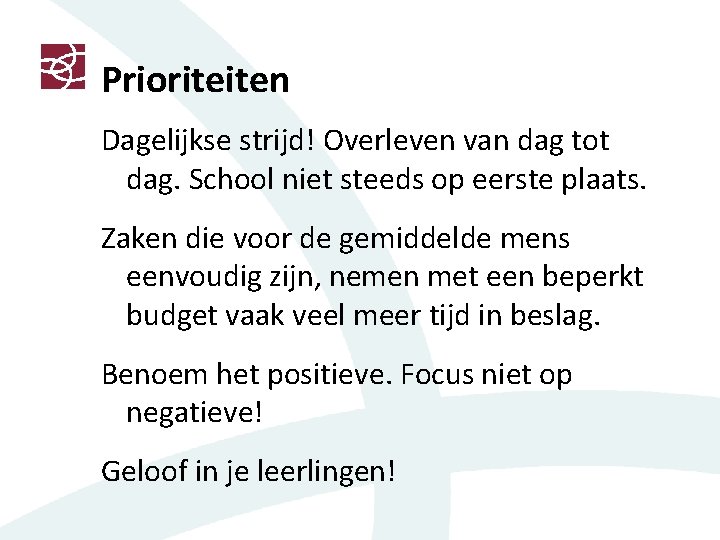Prioriteiten Dagelijkse strijd! Overleven van dag tot dag. School niet steeds op eerste plaats.