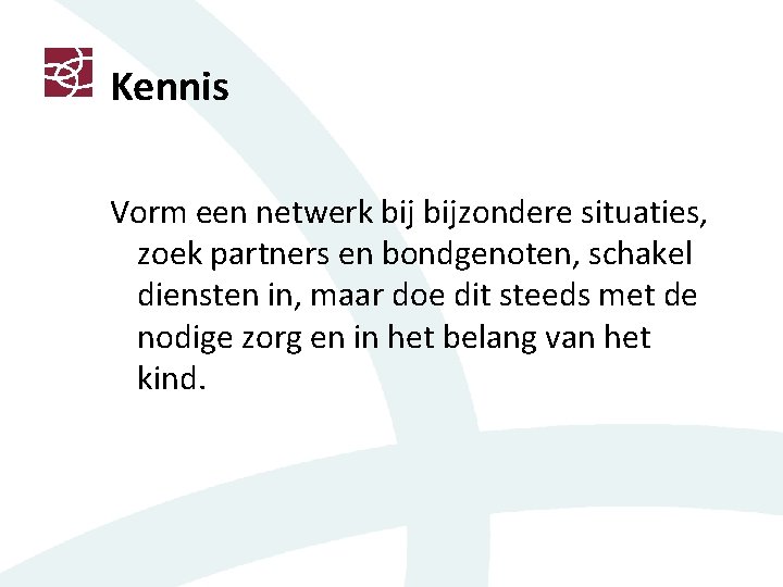 Kennis Vorm een netwerk bijzondere situaties, zoek partners en bondgenoten, schakel diensten in, maar