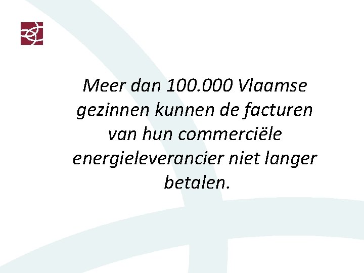 Meer dan 100. 000 Vlaamse gezinnen kunnen de facturen van hun commerciële energieleverancier niet