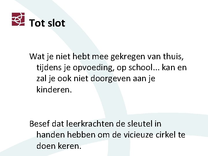 Tot slot Wat je niet hebt mee gekregen van thuis, tijdens je opvoeding, op