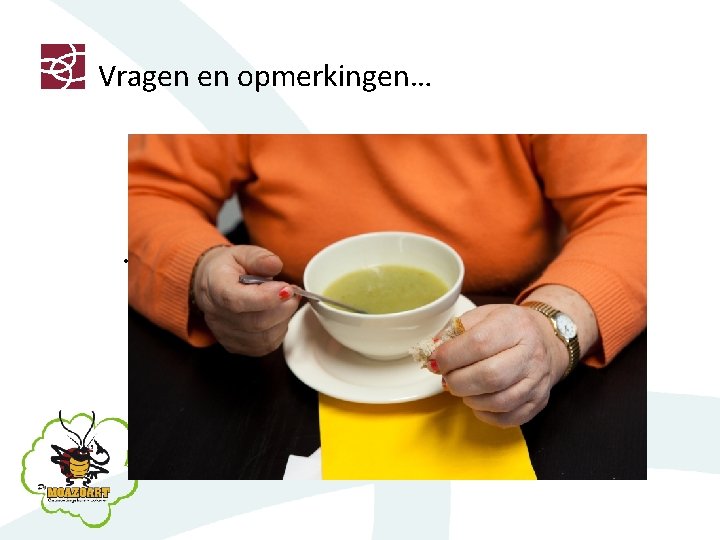Vragen en opmerkingen… • • 