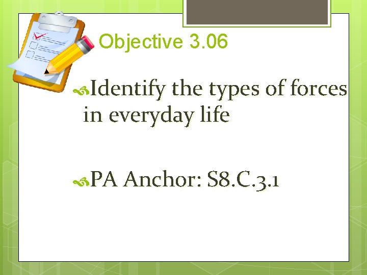 Objective 3. 06 Identify the types of forces in everyday life PA Anchor: S