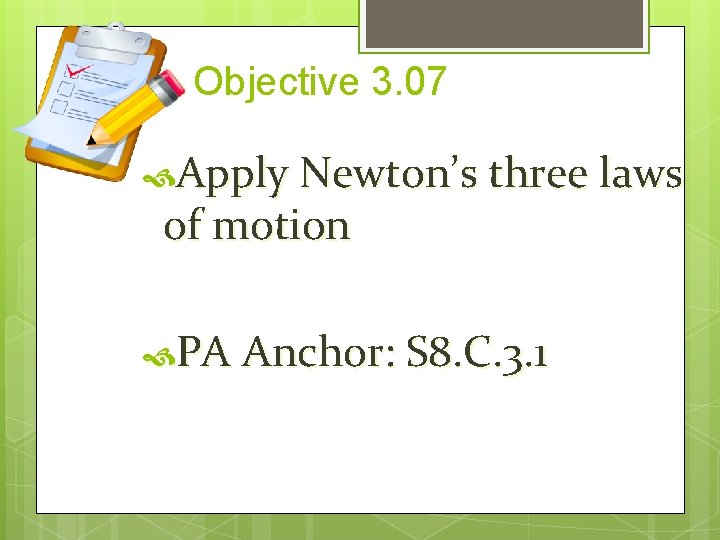 Objective 3. 07 Apply Newton’s three laws of motion PA Anchor: S 8. C.