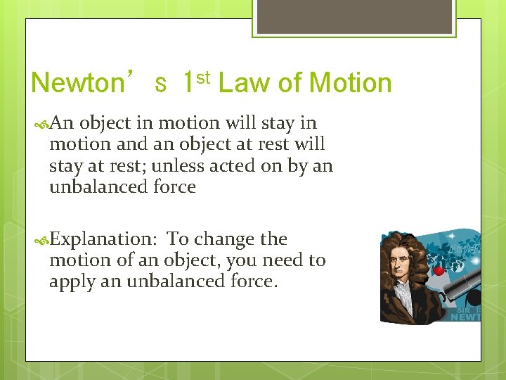 Newton’s 1 st Law of Motion An object in motion will stay in motion