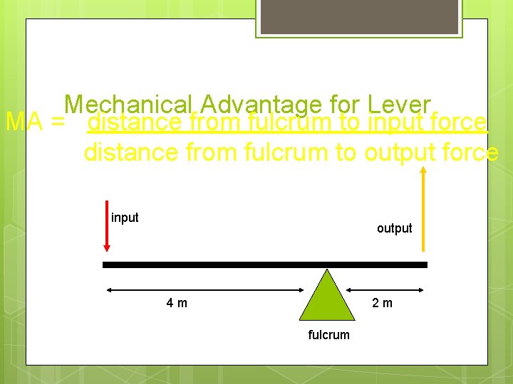 Mechanical Advantage for Lever MA = distance from fulcrum to input force distance from