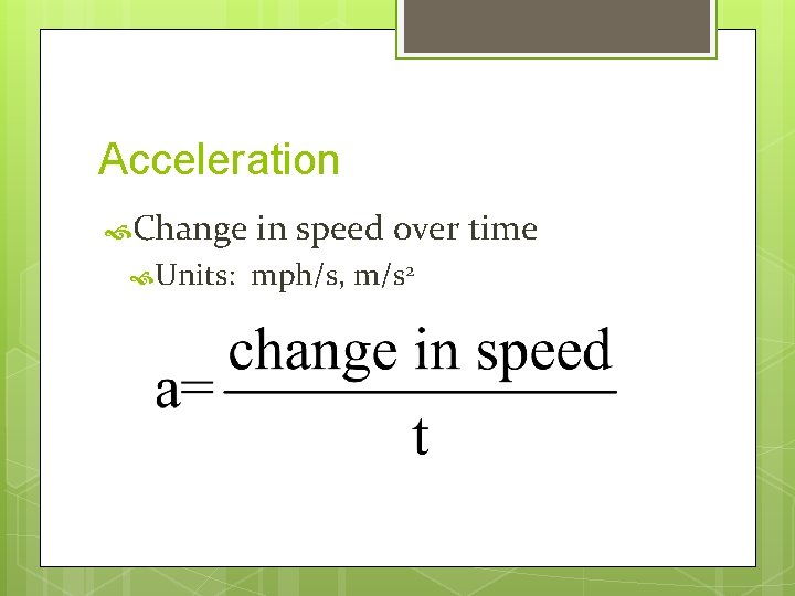 Acceleration Change Units: in speed over time mph/s, m/s 2 