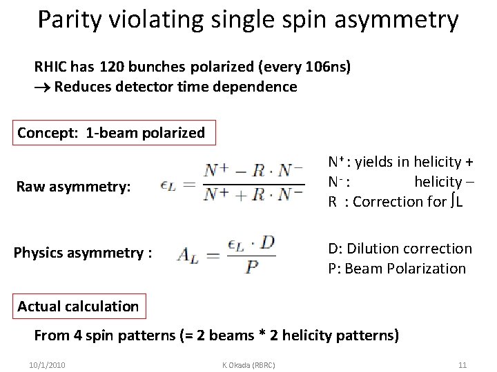 Parity violating single spin asymmetry RHIC has 120 bunches polarized (every 106 ns) Reduces