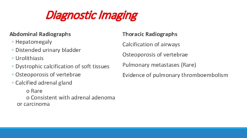 Diagnostic Imaging Abdominal Radiographs ◦ Hepatomegaly ◦ Distended urinary bladder ◦ Urolithiasis ◦ Dystrophic