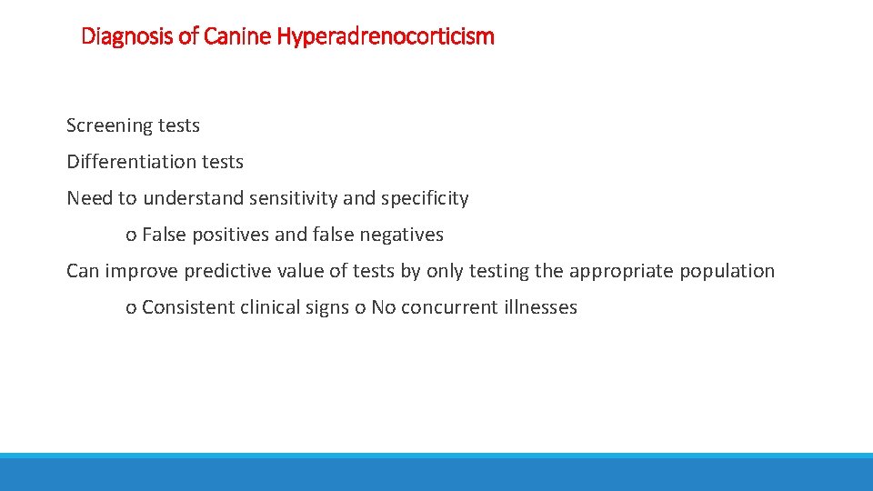 Diagnosis of Canine Hyperadrenocorticism Screening tests Differentiation tests Need to understand sensitivity and specificity