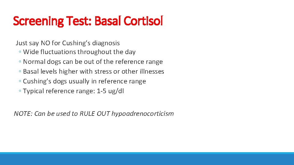 Screening Test: Basal Cortisol Just say NO for Cushing’s diagnosis ◦ Wide fluctuations throughout
