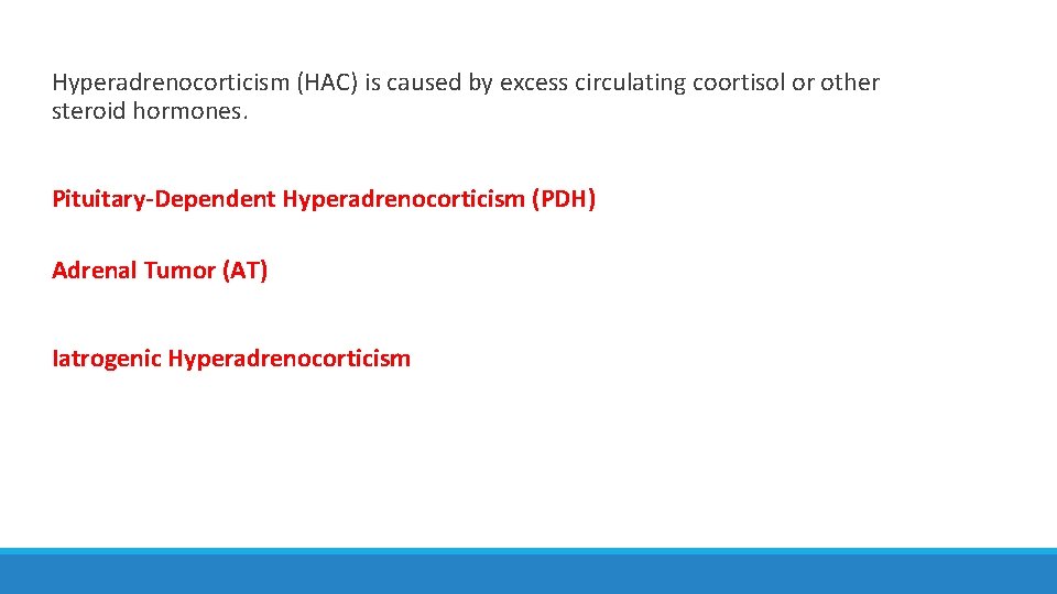Hyperadrenocorticism (HAC) is caused by excess circulating coortisol or other steroid hormones. Pituitary-Dependent Hyperadrenocorticism