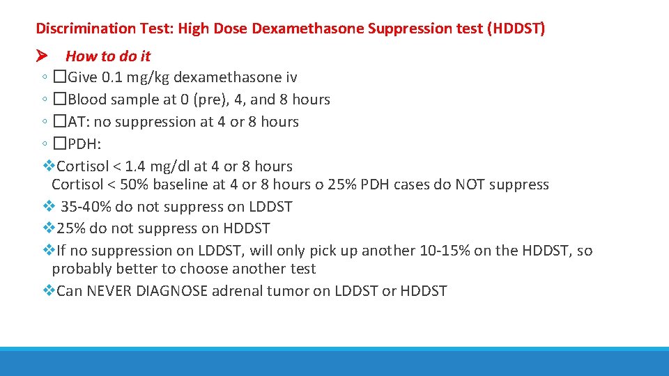 Discrimination Test: High Dose Dexamethasone Suppression test (HDDST) How to do it ◦ �Give