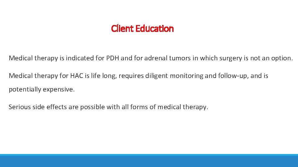 Client Education Medical therapy is indicated for PDH and for adrenal tumors in which