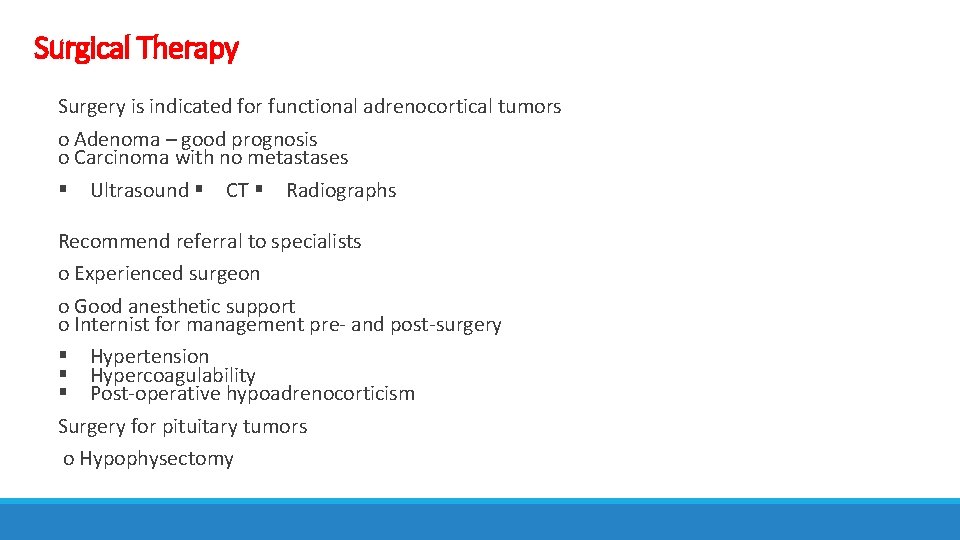 Surgical Therapy Surgery is indicated for functional adrenocortical tumors o Adenoma – good prognosis