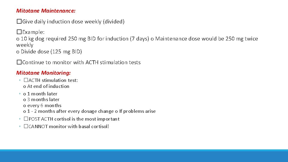 Mitotane Maintenance: �Give daily induction dose weekly (divided) �Example: o 10 kg dog required