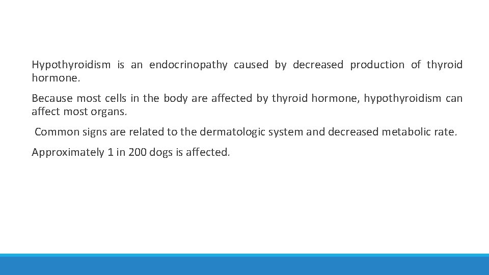 Hypothyroidism is an endocrinopathy caused by decreased production of thyroid hormone. Because most cells