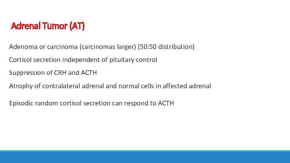 Adrenal Tumor (AT) Adenoma or carcinoma (carcinomas larger) (50: 50 distribution) Cortisol secretion independent