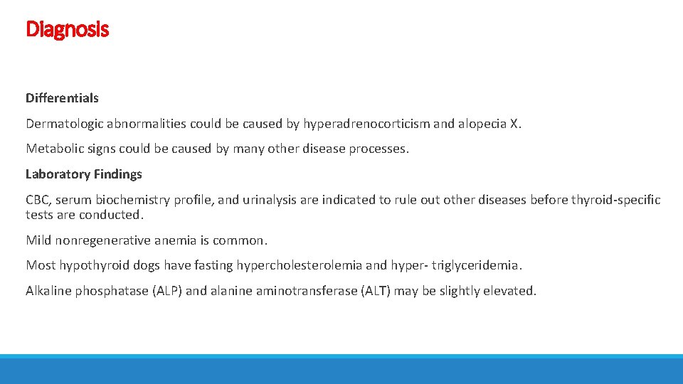 Diagnosis Differentials Dermatologic abnormalities could be caused by hyperadrenocorticism and alopecia X. Metabolic signs