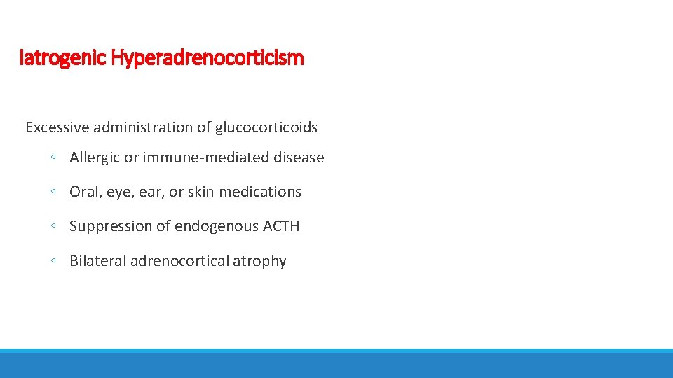 Iatrogenic Hyperadrenocorticism Excessive administration of glucocorticoids ◦ Allergic or immune-mediated disease ◦ Oral, eye,