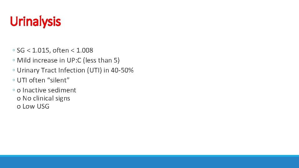 Urinalysis ◦ SG < 1. 015, often < 1. 008 ◦ Mild increase in