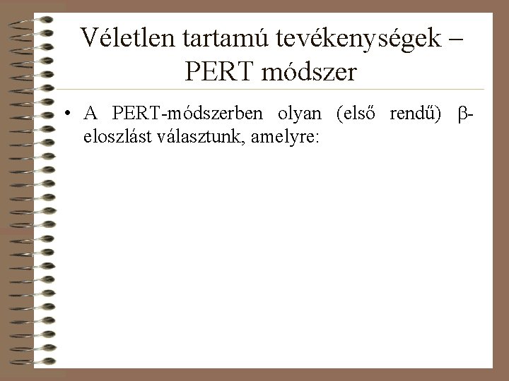 Véletlen tartamú tevékenységek – PERT módszer • A PERT-módszerben olyan (első rendű) beloszlást választunk,