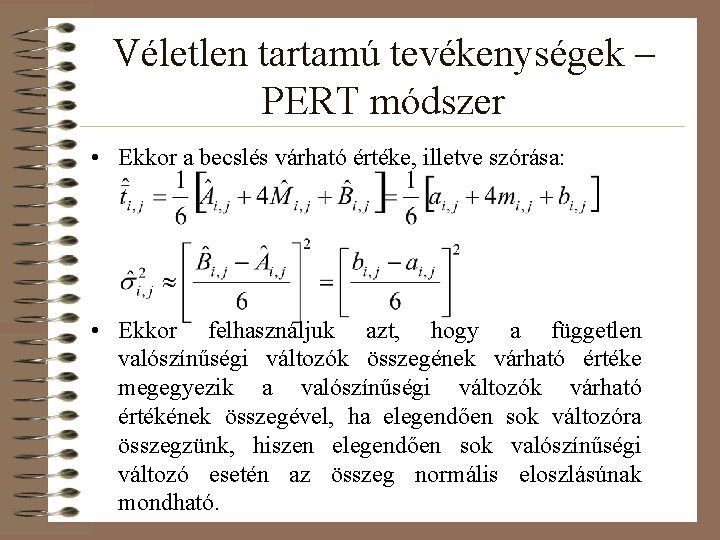 Véletlen tartamú tevékenységek – PERT módszer • Ekkor a becslés várható értéke, illetve szórása: