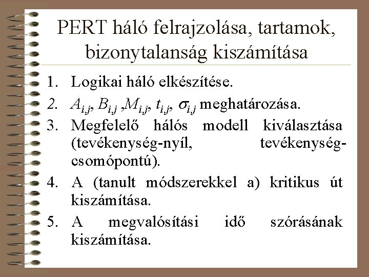 PERT háló felrajzolása, tartamok, bizonytalanság kiszámítása 1. Logikai háló elkészítése. 2. Ai, j, Bi,