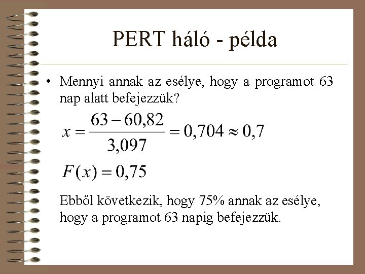 PERT háló - példa • Mennyi annak az esélye, hogy a programot 63 nap