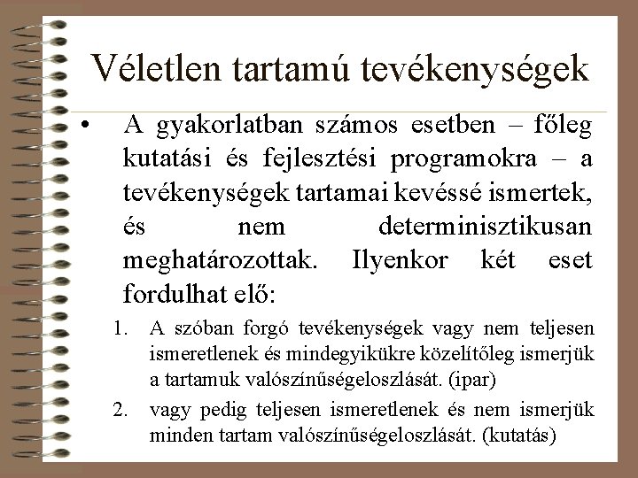 Véletlen tartamú tevékenységek • A gyakorlatban számos esetben – főleg kutatási és fejlesztési programokra