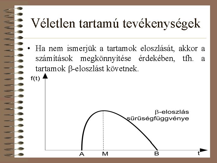 Véletlen tartamú tevékenységek • Ha nem ismerjük a tartamok eloszlását, akkor a számítások megkönnyítése